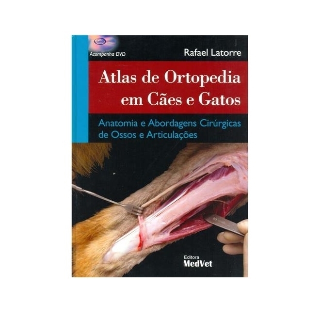 Tratado De Ortopedia De Caes E Gatos Atlas De Ortopedia em Cães e Gatos: Anatomia e Abordagens Cirúrgicas de