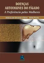 Doenças Autoimunes do Figado - A Preferência Pelas Mulheres