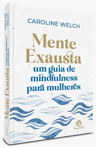 Mente Exausta: Um Guia de Mindfulness para Mulheres