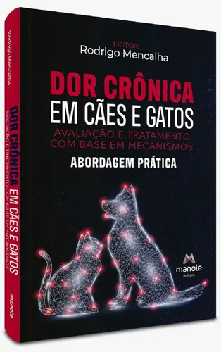 Dor crônica em Cães e Gatos - Avaliação e tratamento com base em mecanismos: Abordagem prática
