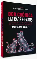 Dor crônica em Cães e Gatos - Avaliação e tratamento com base em mecanismos: Abordagem prática