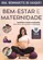 Bem-estar E Maternidade - A Gravidez, O Parto E O Pos-parto - Boa Forma, Relaxamento E Serenidade