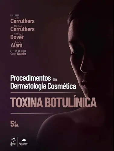 Procedimentos Em Dermatologia Cosmética: Toxina Botulínica 5ª Edição