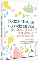 Fonoaudiologia No Início Da Vida: Abordagens clínicas e terapêuticas na primeira infância