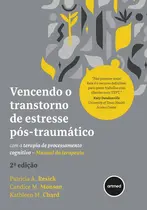 Vencendo o Transtorno de Estresse Pós-traumático com a Terapia de Processamento Cognitivo