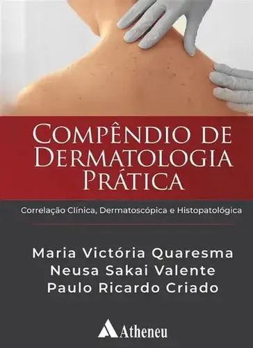 Compêndio de Dermatologia Prática – Correlação Clínica, Dermatoscópica e Histopatológica