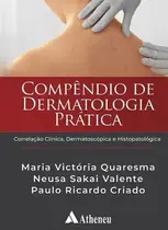 Compêndio de Dermatologia Prática – Correlação Clínica, Dermatoscópica e Histopatológica