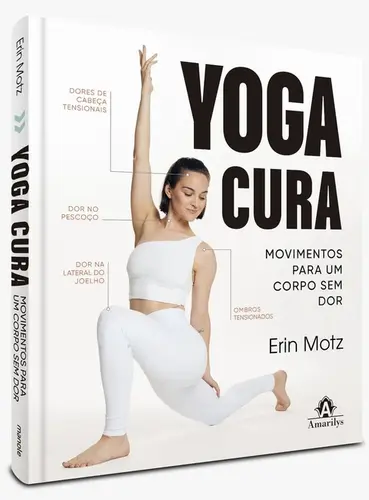 Yoga Cura: Movimentos para um corpo sem dor
