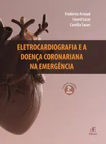 ELETROCARDIOGRAFIA E A DOENÇA CORONARIANA NA EMERGÊNCIA 2ª Edição Revisada e Ampliada