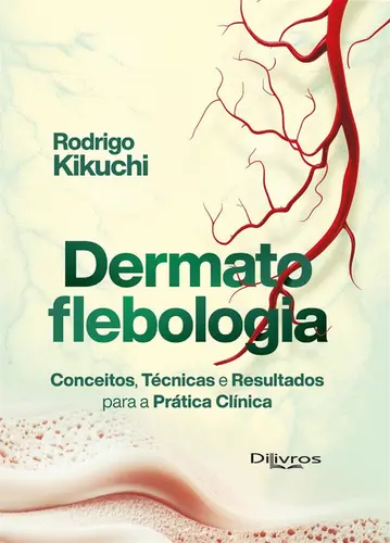 Dermatoflebologia: Conceitos, Técnicas E Resultados Para A Prática Clínica