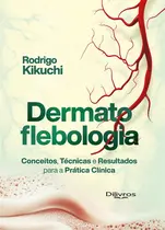 Dermatoflebologia: Conceitos, Técnicas E Resultados Para A Prática Clínica