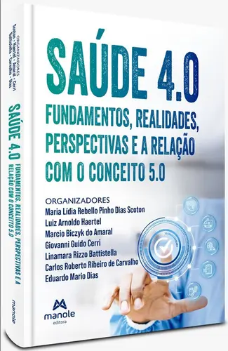 Saúde 4.0 - Fundamentos, Realidades, Perspectivas e a Relação com o Conceito 5.0