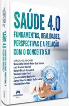Saúde 4.0 - Fundamentos, Realidades, Perspectivas e a Relação com o Conceito 5.0