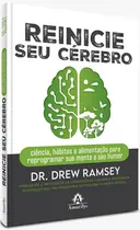 Reinicie seu Cérebro - Ciência, hábitos e alimentação para reprogramar sua mente e seu humor