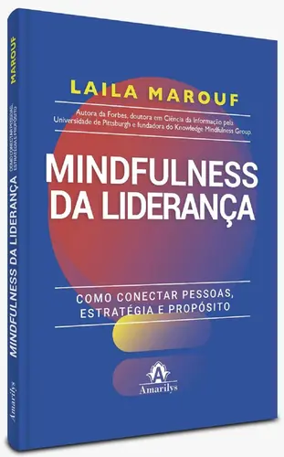 Mindfulness da Liderança: Como conectar pessoas, estratégia e propósito