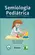 Semiologia Pediátrica Uma Abordagem Prática e Objetiva