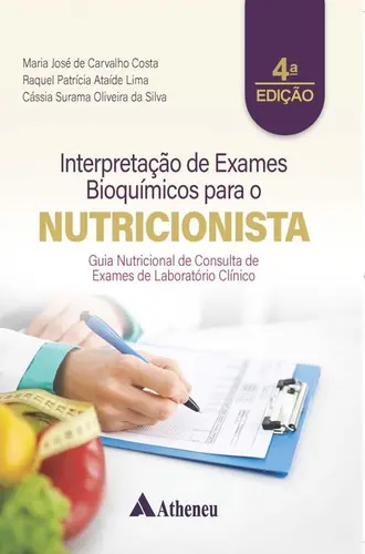 Interpretação de Exames Bioquímicos para o Nutricionista — Guia Nutricional de Consulta de Exames de Laboratório Clínico 4ª Edição