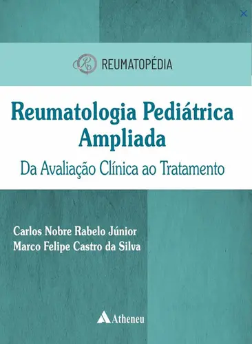 REUMATOLOGIA PEDIÁTRICA AMPLIADA — DA AVALIAÇÃO CLÍNICA AO TRATAMENTO