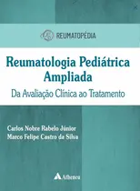 REUMATOLOGIA PEDIÁTRICA AMPLIADA — DA AVALIAÇÃO CLÍNICA AO TRATAMENTO