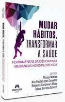 Mudar Habitos, Transformar A Saude - Ferramentas Da Ciencia Para Mudancas No Estilo De Vida